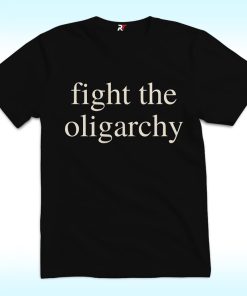 Fight the Oligarchy Shirt, Anti Trump