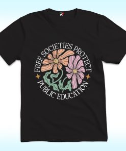 Free Societies Protect Public Education Shirt