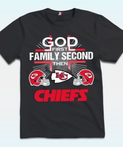 God First Family Second Then Kansas City Chiefs Shirt
