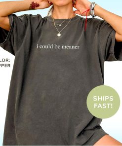 I Could Be Meaner Shirt, Pepper