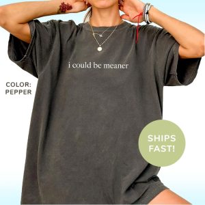 I Could Be Meaner Shirt, Pepper