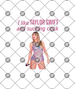 I Like Taylor Swift And Sucking Cock Watermark