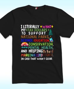 I Literally Want My Tax Dollars To Go To National Parks Shirt