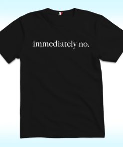 Immediately No Shirt