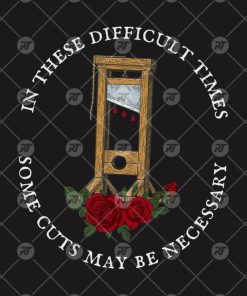 In These Difficult Times Some Cuts May Be Necessary Watermark