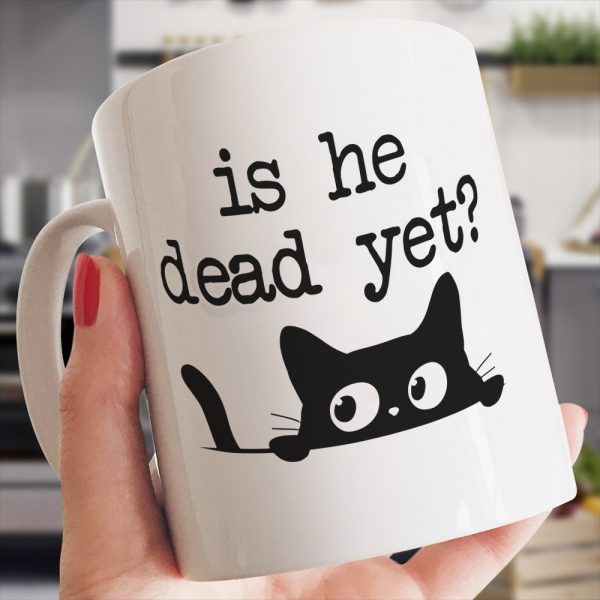 Is He Dead Yet Mug With Cat, Anti Trump