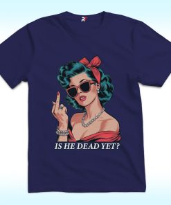 Is He Dead Yet T Shirt, Joan Baez Anti Trump