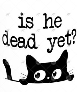 Is He Dead Yet Watermark With Cat, Anti Trump