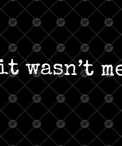 It Wasn't Me Watermark