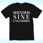 Mundus Sine Caesaribus Shirt