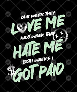 One Week They Love Me, Next They Hate Me, Both Weeks Got Paid Watermark