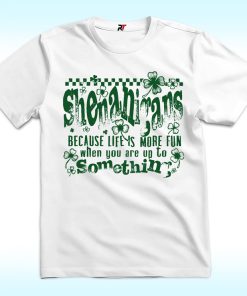 Shenanigans Shamrock St Patricks Shirt, Because Life Is More Fun