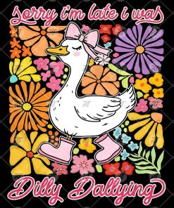 Sorry I Am Late I Was Dilly Dallying Goose Watermark
