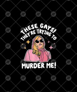 These Gays They Are Trying To Murder Me Watermark