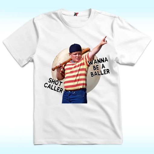 Wanna Be A Baller Shot Caller The Sandlot Shirt