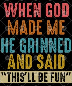 When God Made Me He Grinned And Said This Will Be Fun Watermark