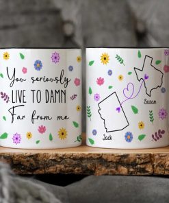 You Seriously Live Too Damn Far From Me Custom State To State Mug