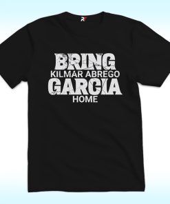 Bring Kilmar Abrego Garcia Home Shirt, Anti Trump