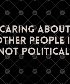 Caring About People Is Not Political Watermark