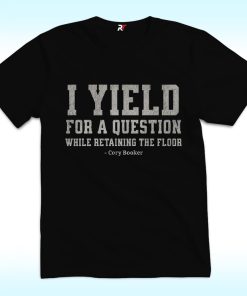 Cory Booker I Yield For a Question While Retaining the Floor Shirt