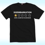 Disembarkation Awful Would Not Recommend Shirt