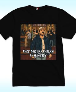 Get Me to God's Country Funny Meme Shirt, Saturday Night Live Morgan Joke