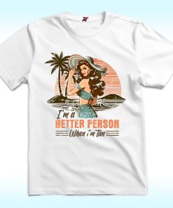 I’m a Better Person When I’m Tan Shirt