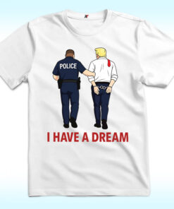 I Have A Dream Shirt Anti Trump