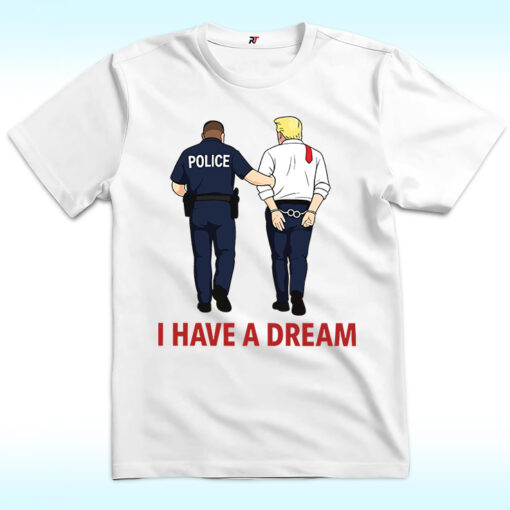 I Have A Dream Shirt Anti Trump