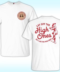 Lay Off The High Ones, But I like The High Ones Shirt, City Of Rock Ford Peaches