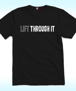 Lift Through It Shirt