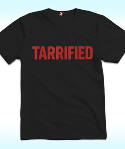 Tariffied Tariff Terrified Shirt