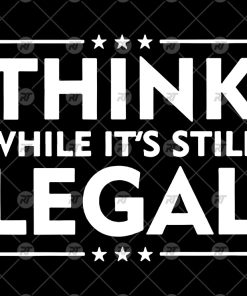 Think While Its Still Legal Watermark