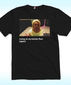Trisha Paytas Crying On My Kitchen Floor Shirt