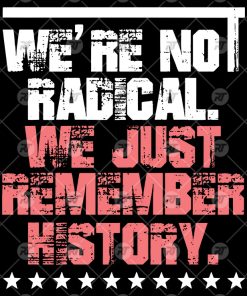 We Are Not Radical Just Remember History Watermark