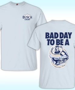 Bad Day To Be A Busch Light Shirt