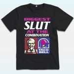 Biggest Slut At The Combination KFC and Taco Bell Shirt