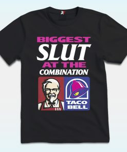 Biggest Slut At The Combination KFC and Taco Bell Shirt