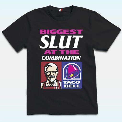 Biggest Slut At The Combination KFC and Taco Bell Shirt
