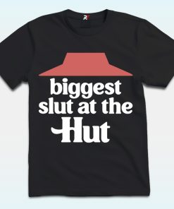 Biggest Slut At The Hut Shirt