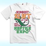 Biggest Slut at the Reptile Expo Shirt