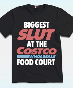Biggest Slut At The Wholesale Food Court Shirt