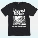 Biggest Wench At The Ren Faire Shirt