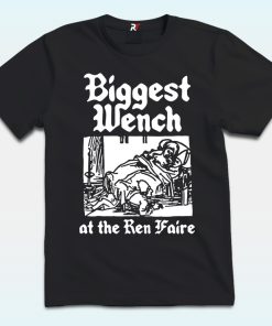 Biggest Wench At The Ren Faire Shirt