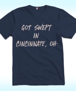 Cincinnati Reds Got Swept in Cincinnati Oh Shirt