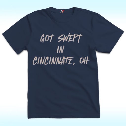 Cincinnati Reds Got Swept in Cincinnati Oh Shirt