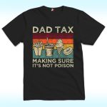 Dad Tax Shirt, Making Sure It's Not Poison