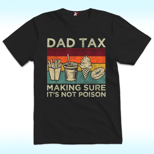 Dad Tax Shirt, Making Sure It's Not Poison