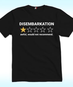 Disembarkation Awful Would Not Recommend Shirt