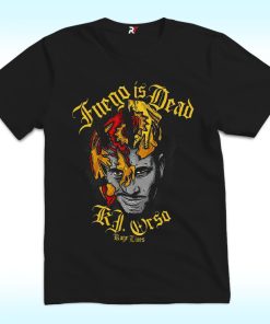 Fuego Is dead KJ Orso Kage Lives Shirt
